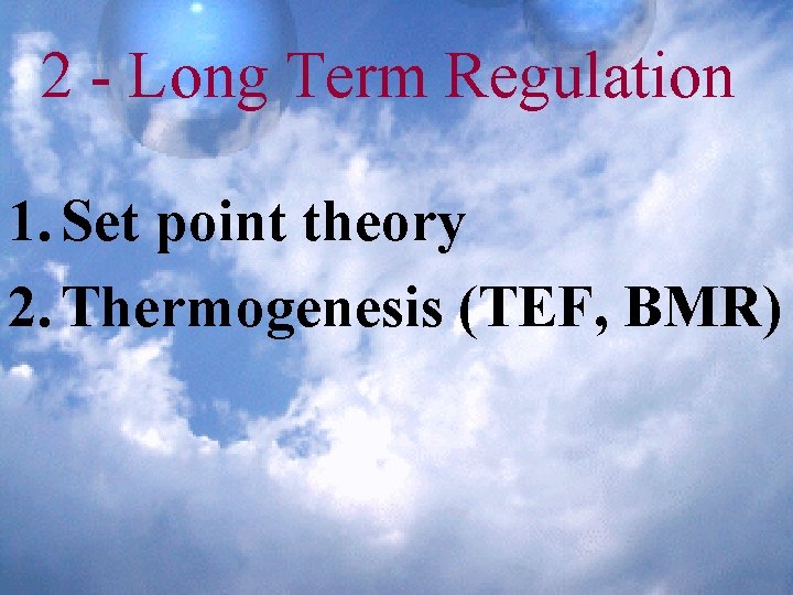 2 - Long Term Regulation 1. Set point theory 2. Thermogenesis (TEF, BMR) 