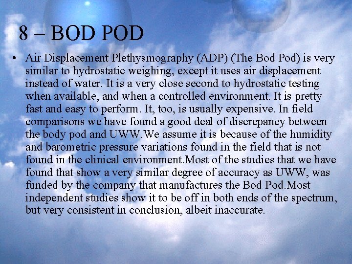 8 – BOD POD • Air Displacement Plethysmography (ADP) (The Bod Pod) is very