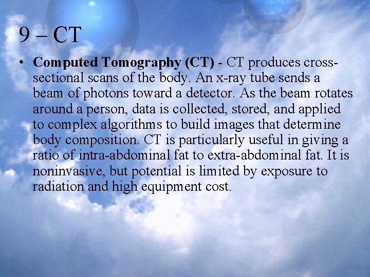 9 – CT • Computed Tomography (CT) - CT produces crosssectional scans of the