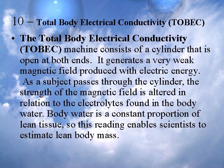 10 – Total Body Electrical Conductivity (TOBEC) • The Total Body Electrical Conductivity (TOBEC)