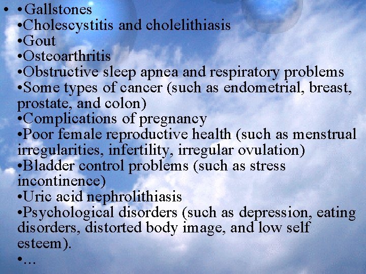  • • Gallstones • Cholescystitis and cholelithiasis • Gout • Osteoarthritis • Obstructive