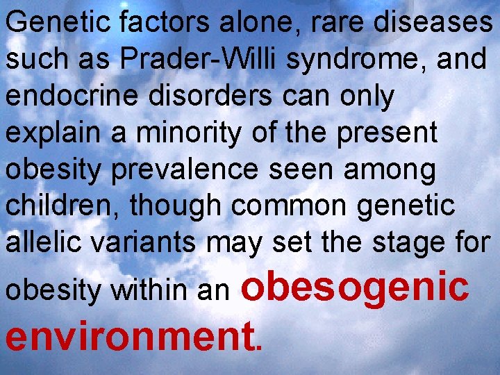 Genetic factors alone, rare diseases such as Prader-Willi syndrome, and endocrine disorders can only