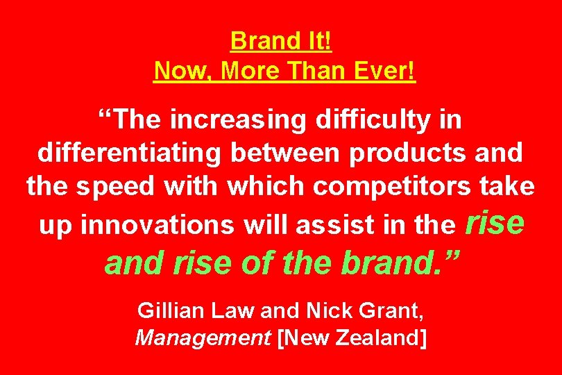 Brand It! Now, More Than Ever! “The increasing difficulty in differentiating between products and