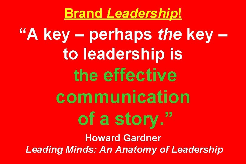 Brand Leadership! “A key – perhaps the key – to leadership is the effective