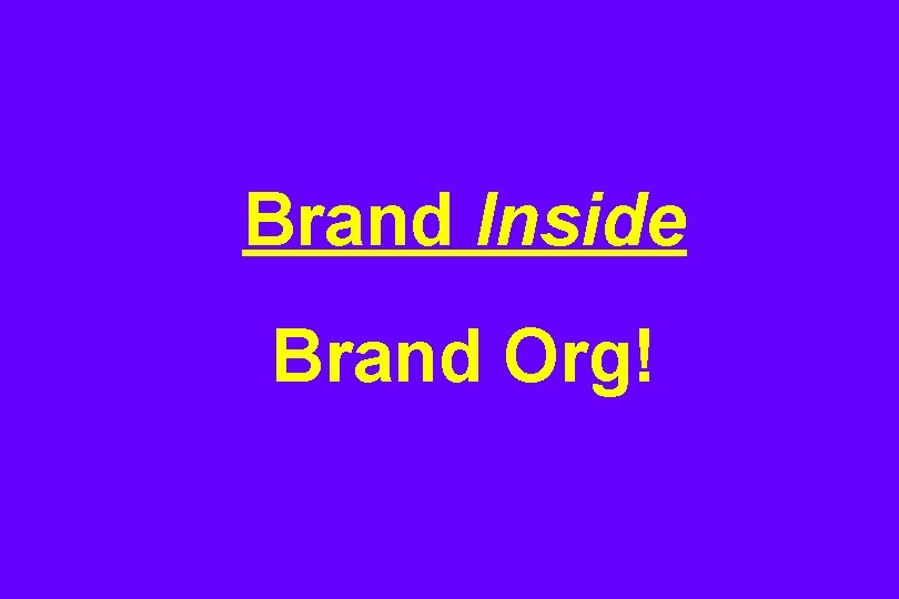 Brand Inside Brand Org! 