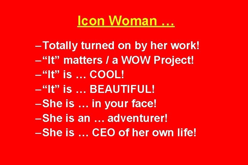 Icon Woman … – Totally turned on by her work! – “It” matters /