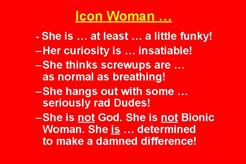 Icon Woman … - She is … at least … a little funky! –