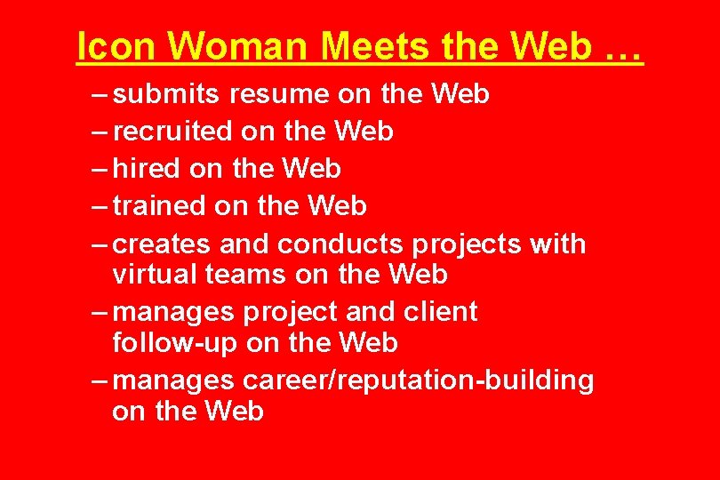 Icon Woman Meets the Web … – submits resume on the Web – recruited