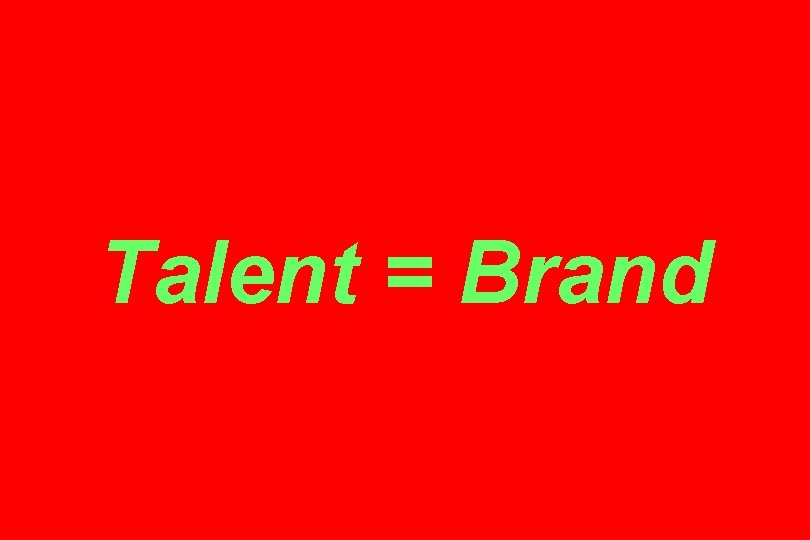 Talent = Brand 
