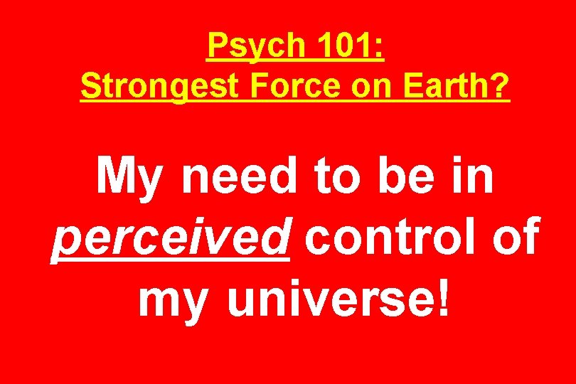 Psych 101: Strongest Force on Earth? My need to be in perceived control of