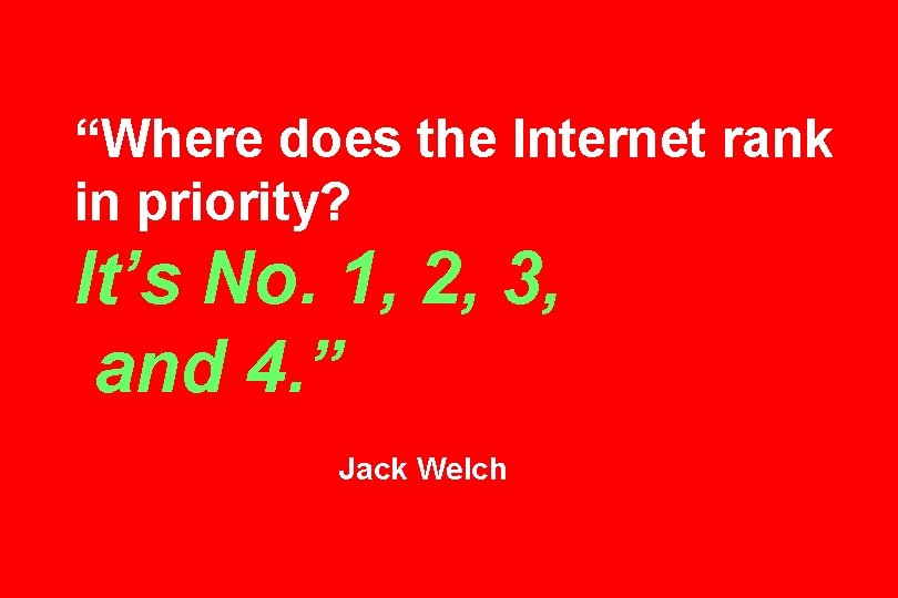 “Where does the Internet rank in priority? It’s No. 1, 2, 3, and 4.