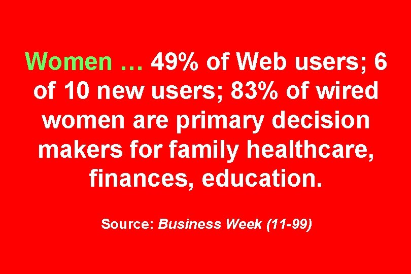 Women … 49% of Web users; 6 of 10 new users; 83% of wired