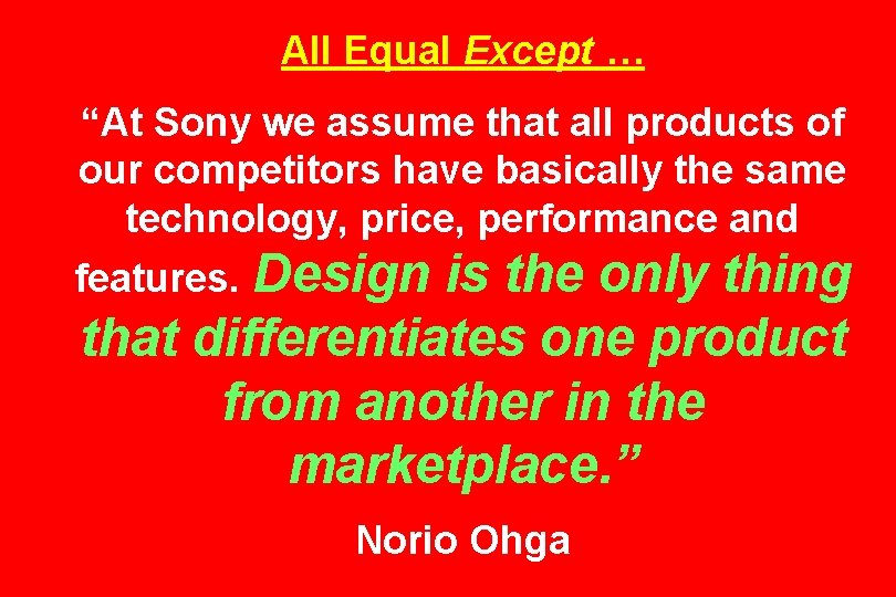 All Equal Except … “At Sony we assume that all products of our competitors