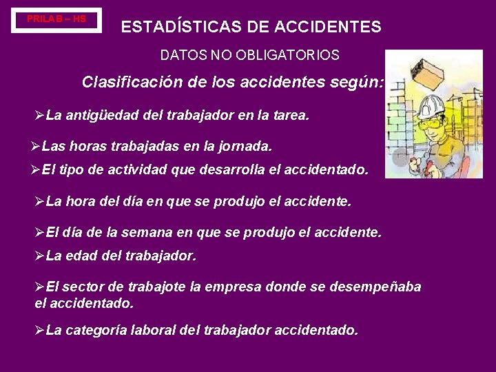 PRILAB – HS ESTADÍSTICAS DE ACCIDENTES DATOS NO OBLIGATORIOS Clasificación de los accidentes según: