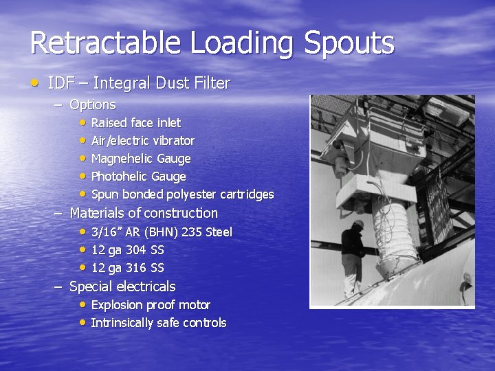 Retractable Loading Spouts • IDF – Integral Dust Filter – Options • • •