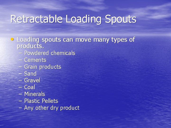 Retractable Loading Spouts • Loading spouts can move many types of products. – –