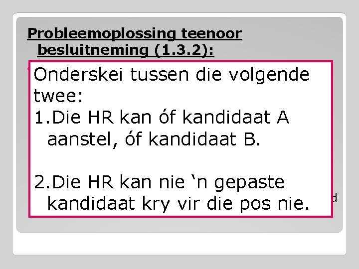 Probleemoplossing teenoor besluitneming (1. 3. 2): • Grootste verskille: Onderskei tussen die volgende •