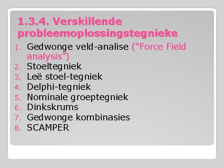 1. 3. 4. Verskillende probleemoplossingstegnieke 1. 2. 3. 4. 5. 6. 7. 8. Gedwonge