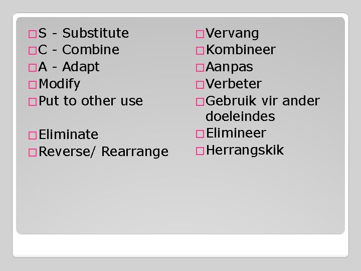 �S - Substitute �C - Combine �A - Adapt �Modify �Put to other use