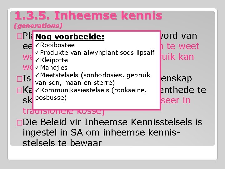 1. 3. 5. Inheemse kennis (generations) �Plaaslike kennis wat Nog voorbeelde: oorgedra word van