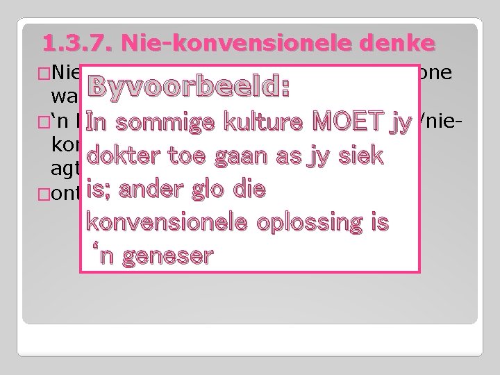 1. 3. 7. Nie-konvensionele denke �Nie-konvensionele denke denkpatrone wat. Byvoorbeeld: ongewoon (anders) is �‘n