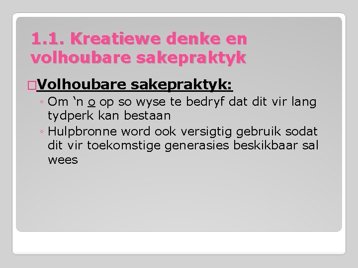 1. 1. Kreatiewe denke en volhoubare sakepraktyk �Volhoubare sakepraktyk: ◦ Om ‘n o op