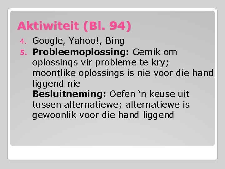 Aktiwiteit (Bl. 94) Google, Yahoo!, Bing 5. Probleemoplossing: Gemik om oplossings vir probleme te