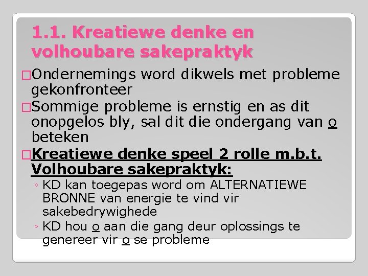 1. 1. Kreatiewe denke en volhoubare sakepraktyk �Ondernemings word dikwels met probleme gekonfronteer �Sommige