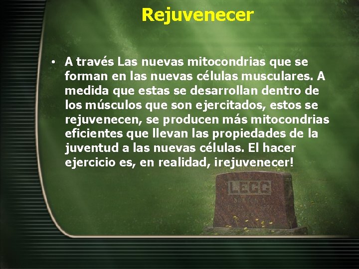 Rejuvenecer • A través Las nuevas mitocondrias que se forman en las nuevas células