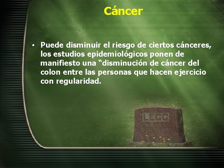 Cáncer • Puede disminuir el riesgo de ciertos cánceres, los estudios epidemiológicos ponen de