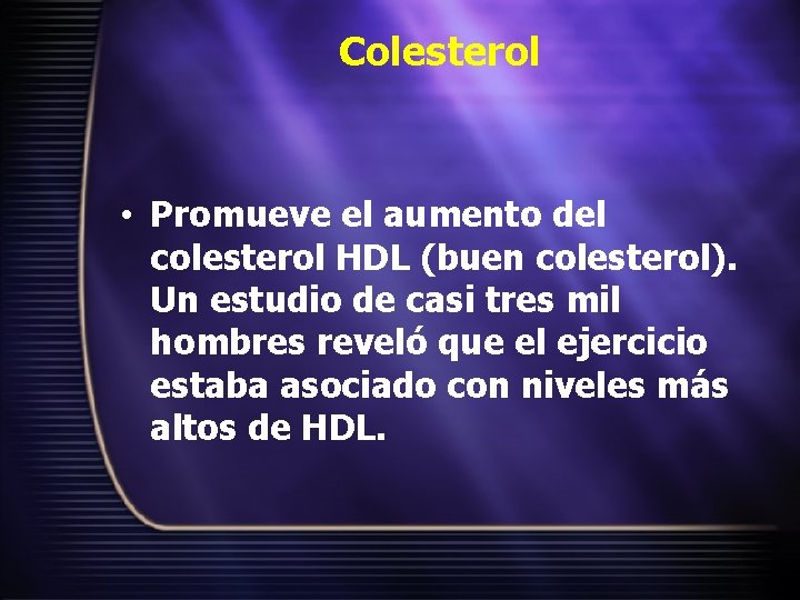 Colesterol • Promueve el aumento del colesterol HDL (buen colesterol). Un estudio de casi