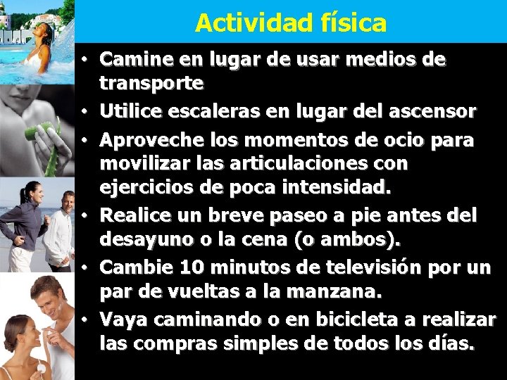 Actividad física • Camine en lugar de usar medios de transporte • Utilice escaleras