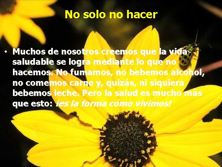 No solo no hacer • Muchos de nosotros creemos que la vida saludable se