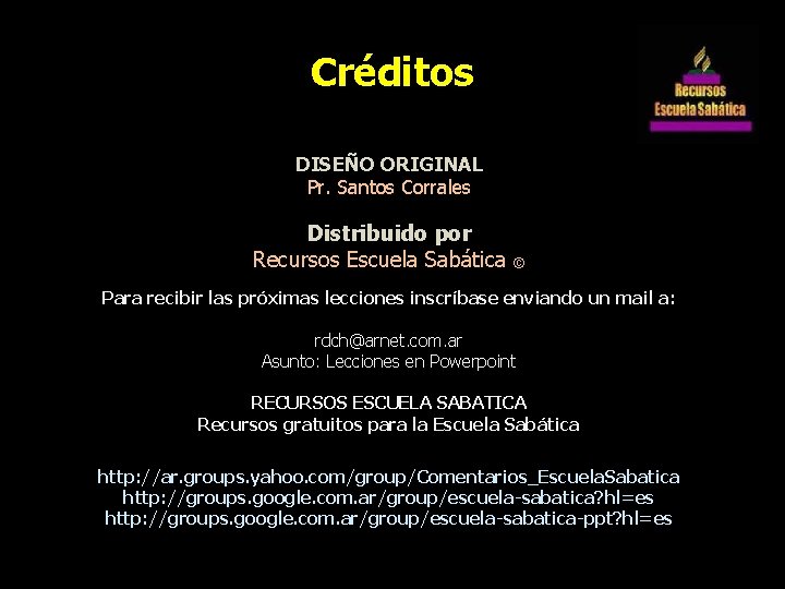 Créditos DISEÑO ORIGINAL Pr. Santos Corrales Distribuido por Recursos Escuela Sabática © Para recibir