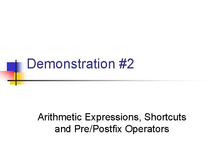 Demonstration #2 Arithmetic Expressions, Shortcuts and Pre/Postfix Operators 