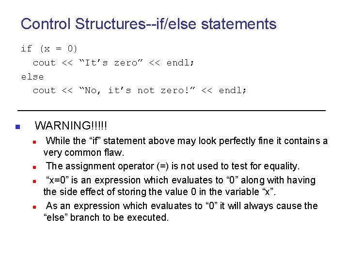 Control Structures--if/else statements if (x = 0) cout << “It’s zero” << endl; else