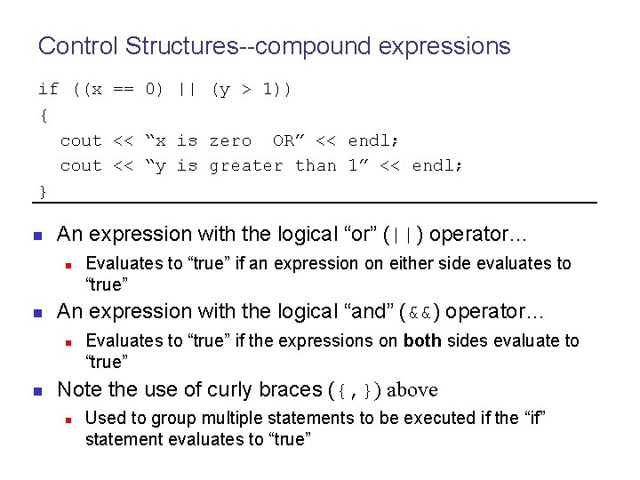 Control Structures--compound expressions if ((x == 0) || (y > 1)) { cout <<