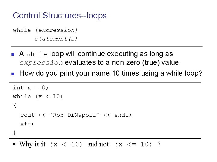 Control Structures--loops while (expression) statement(s) n n A while loop will continue executing as