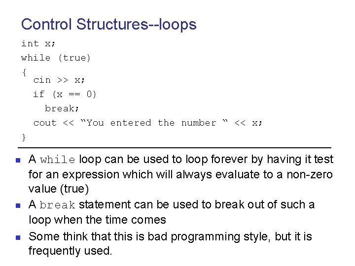 Control Structures--loops int x; while (true) { cin >> x; if (x == 0)