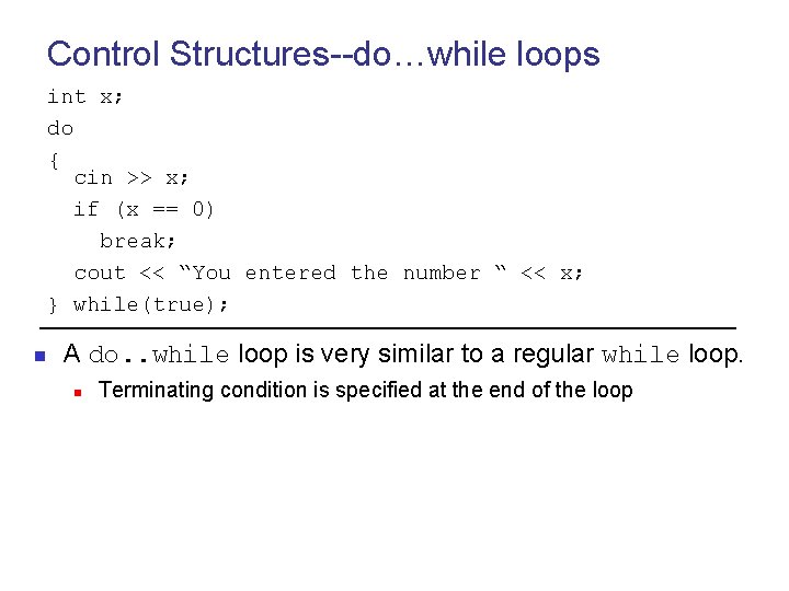 Control Structures--do…while loops int x; do { cin >> x; if (x == 0)