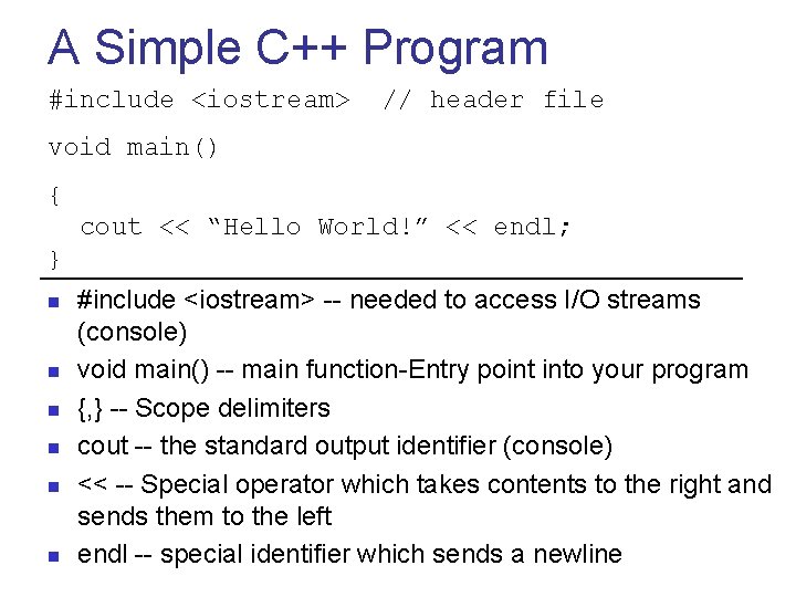 A Simple C++ Program #include <iostream> // header file void main() { cout <<