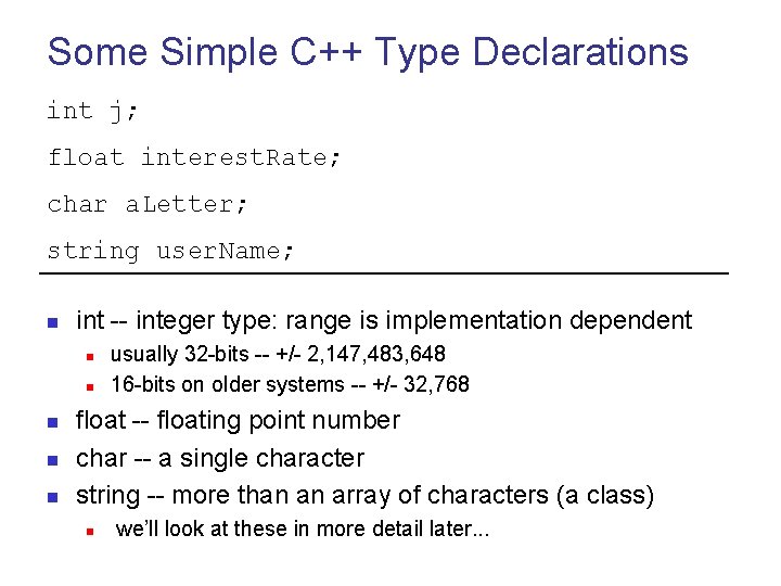 Some Simple C++ Type Declarations int j; float interest. Rate; char a. Letter; string