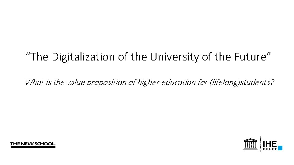 “The Digitalization of the University of the Future” What is the value proposition of