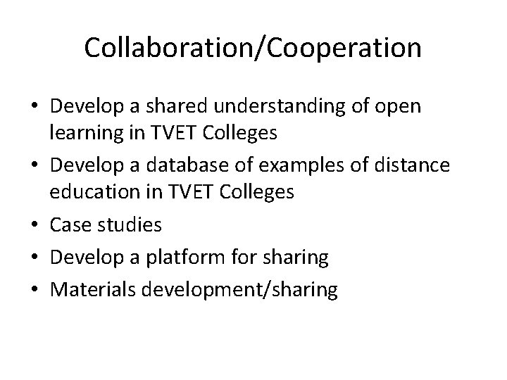Collaboration/Cooperation • Develop a shared understanding of open learning in TVET Colleges • Develop