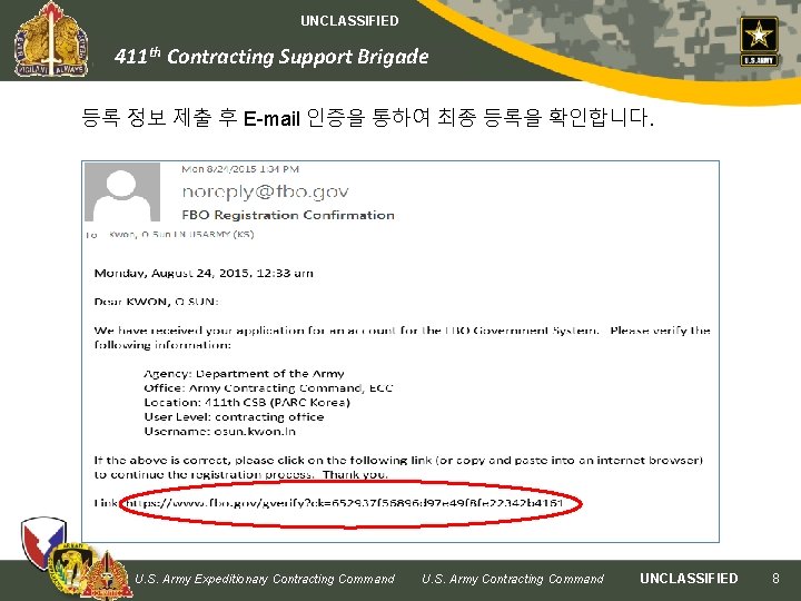 UNCLASSIFIED 411 th Contracting Support Brigade 등록 정보 제출 후 E-mail 인증을 통하여 최종