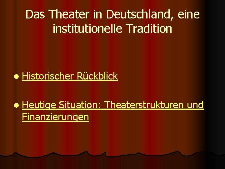 Das Theater in Deutschland, eine institutionelle Tradition l Historischer l Heutige Rückblick Situation: Theaterstrukturen