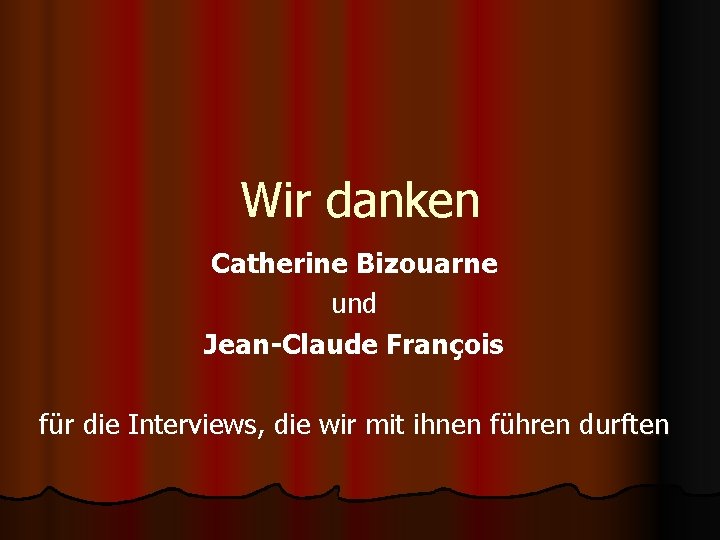 Wir danken Catherine Bizouarne und Jean-Claude François für die Interviews, die wir mit ihnen