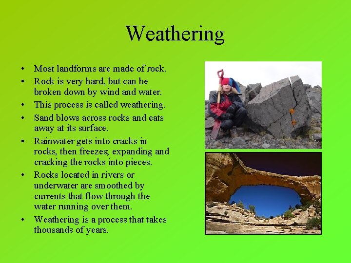Weathering • Most landforms are made of rock. • Rock is very hard, but