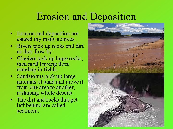Erosion and Deposition • Erosion and deposition are caused my many sources. • Rivers