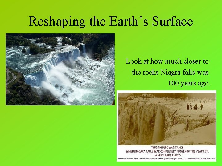 Reshaping the Earth’s Surface Look at how much closer to the rocks Niagra falls